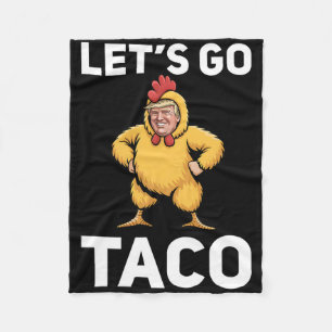 Let's Go Taco Funny Trump Chicken Suit Funny Fleece Blanket