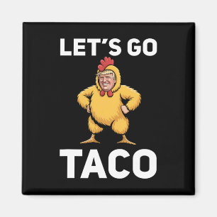 Let's Go Taco Funny Trump Chicken Suit Funny Magnet