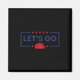 Lets Go Taco Funny Trump  Magnet