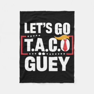 Let's Go Taco Güey Fun Anti Trump Political Protes Fleece Blanket