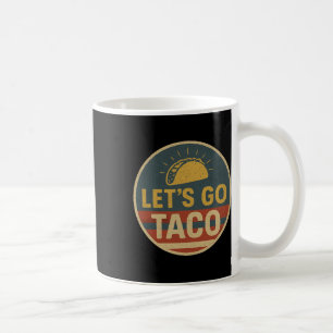 Let's Go Taco Let's Go Taco 1  Coffee Mug