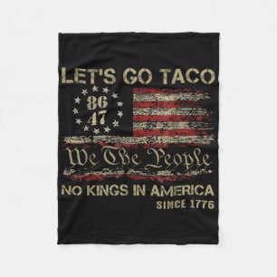 Lets Go Taco No Kings In America Since 1776 Americ Fleece Blanket