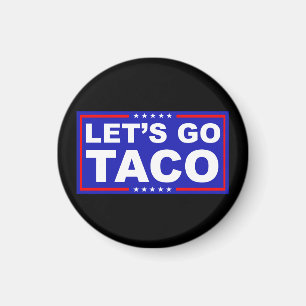 Let's Go Taco Political Humor Magnet