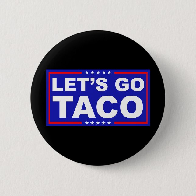 Let's Go Taco Political Humour 6 Cm Round Badge (Front)