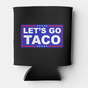 Let's Go Taco Political Humour Can Cooler