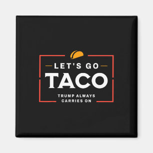 Let's Go Taco Pro Donald Trump Funny Magnet