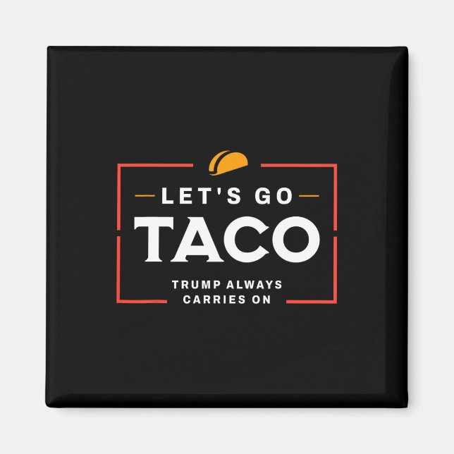 Let's Go Taco Pro Donald Trump Funny  Magnet (Front)