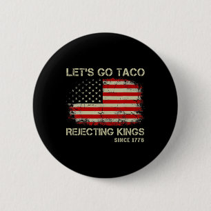 Let's Go Taco Rejecting Kings Since 1776 American  6 Cm Round Badge