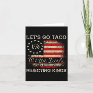 Let's Go Taco Rejecting Kings Since 1776 American Card