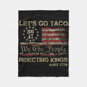 Let's Go Taco Rejecting Kings Since 1776 American Fleece Blanket