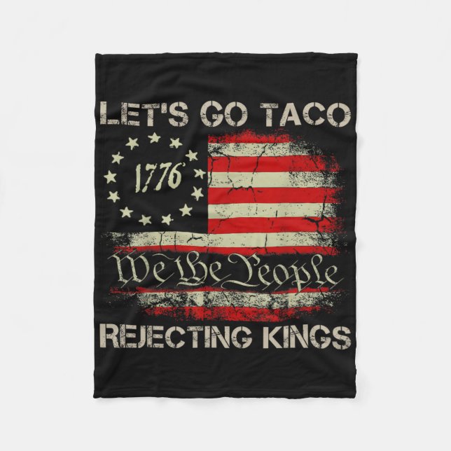 Let's Go Taco Rejecting Kings Since 1776 American  Fleece Blanket (Front)