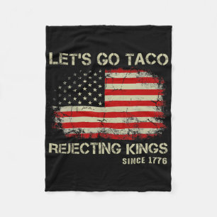 Let's Go Taco Rejecting Kings Since 1776 American Fleece Blanket
