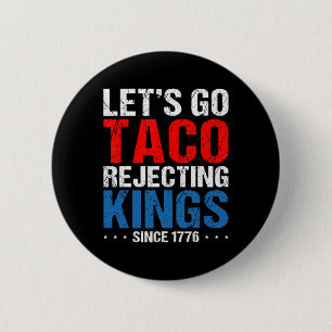 Let's Go Taco Rejecting Kings Since 1776 Retro 4th 6 Cm Round Badge
