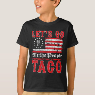Let's Go Taco Shirt Funny Trump Always Chickens Ou