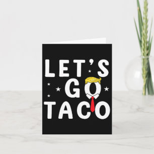 Let's Go Taco Shirt Funny Trump Always Chickens Ou Card