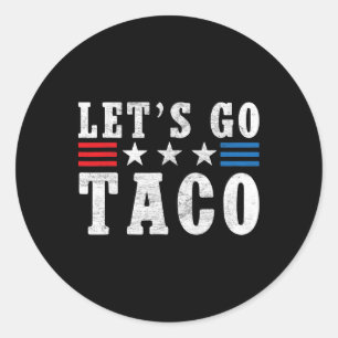 Let's Go Taco Shirt Funny Trump Always Chickens Ou Classic Round Sticker