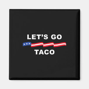 Let's Go Taco Shirt Let's Go Taco 4 Magnet