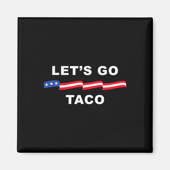 Let's Go Taco Shirt Let's Go Taco 4  Magnet (Front)