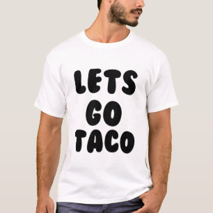 LETS GO TACO T-Shirt