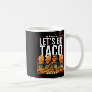 Let's Go Taco Taco Trades Political Parody Anti Me Coffee Mug