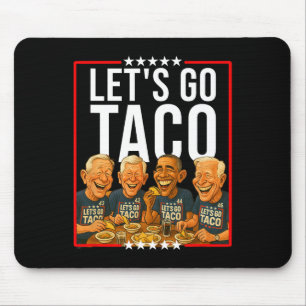 Let's Go Taco Taco Trades Political Parody Anti Me Mouse Mat