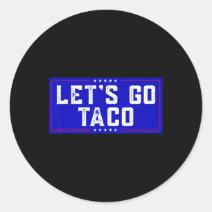 Let's Go Taco Tee Men Women Let's Go Taco  Classic Round Sticker