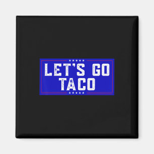 Let's Go Taco Tee Men Women Let's Go Taco  Magnet