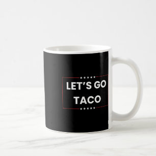 Let's Go Taco Trump Always Chickens Out Fascist Ta Coffee Mug