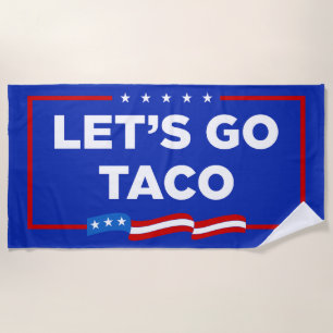 Let's Go Taco Trump Always Chickens Out Funny Beach Towel
