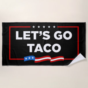 Let's Go Taco Trump Always Chickens Out Funny Beach Towel