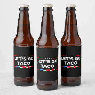 Let's Go Taco Trump Always Chickens Out Funny Beer Bottle Label