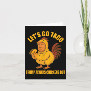 Let's Go Taco Trump Always Chickens Out Funny Go T Card