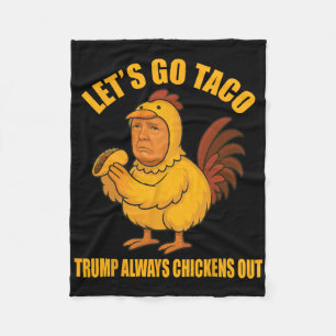 Let's Go Taco Trump Always Chickens Out Funny Go T Fleece Blanket