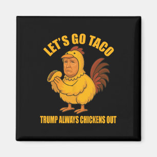 Let's Go Taco Trump Always Chickens Out Funny Go T Magnet
