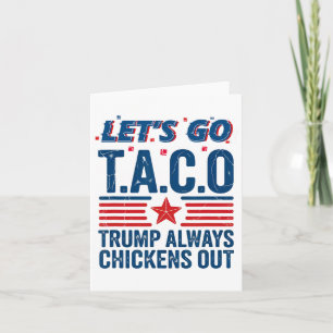 Let's Go Taco Trump Always Chickens Out Funny Patr Card