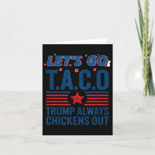 Let's Go Taco Trump Always Chickens Out Funny Patr Card