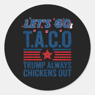 Let's Go Taco Trump Always Chickens Out Funny Patr Classic Round Sticker