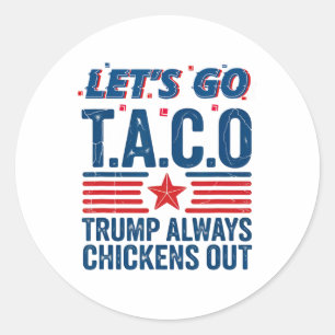 Let's Go Taco Trump Always Chickens Out Funny Patr Classic Round Sticker