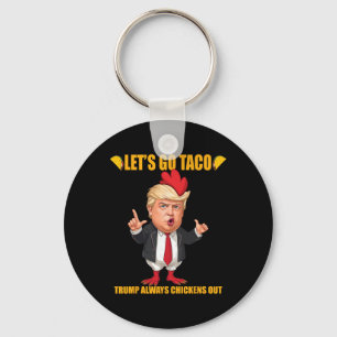 Let's Go Taco Trump Always Chickens Out Funny Taco Key Ring
