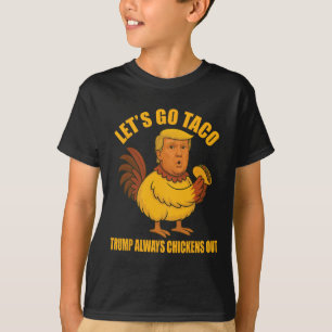 Let's Go Taco Trump Always Chickens Out Funny Taco T-Shirt