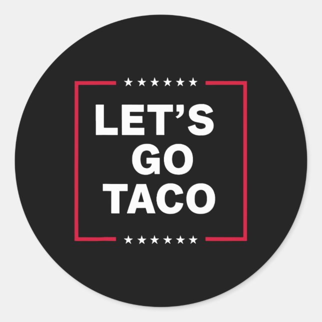 Let's Go Taco Trump Always Chickens Out Funny Tari Classic Round Sticker (Front)
