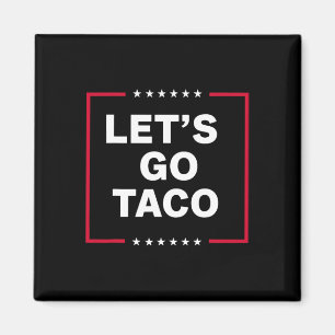 Let's Go Taco Trump Always Chickens Out Funny Tari Magnet