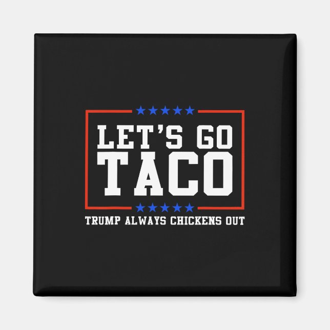 Let's Go Taco Trump Always Chickens Out  Magnet (Front)