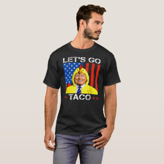 Let's Go Taco Trump Always Chickens Out Satirical T-Shirt