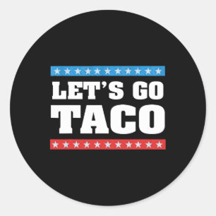Let's Go Taco Trump Always Chickens Out Taco Tee  Classic Round Sticker