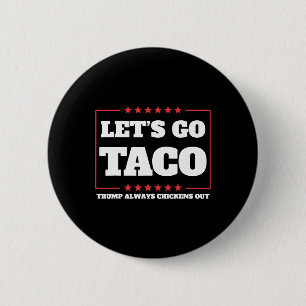 Let's Go Taco Trump Always Chickens Out Tariffs De 6 Cm Round Badge