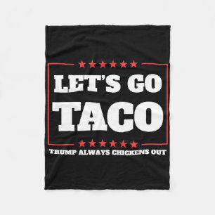 Let's Go Taco Trump Always Chickens Out Tariffs De Fleece Blanket