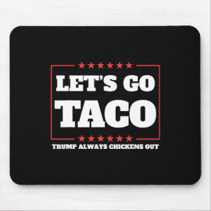 Let's Go Taco Trump Always Chickens Out Tariffs De Mouse Mat