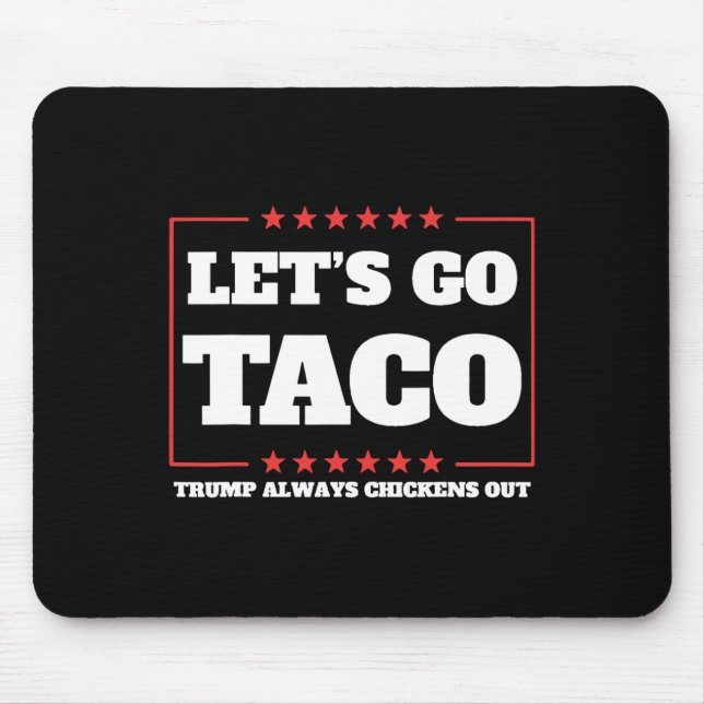 Let's Go Taco Trump Always Chickens Out Tariffs De Mouse Mat (Front)