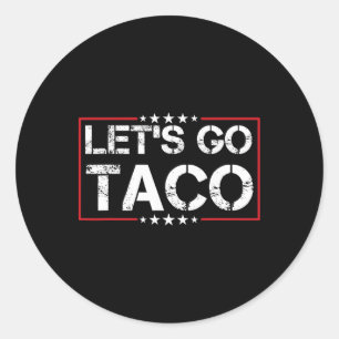 Let's Go Taco Trump Always Chickens Out Tee  Classic Round Sticker